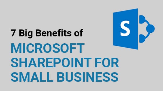 7 Big Benefits of Microsoft SharePoint for Small Business